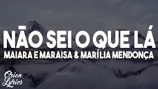 Maiara e Maraisa & Marília Mendonça - Não sei o que lá (Letra/Lyrics)