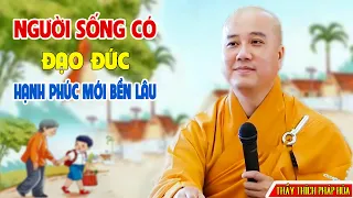 ĐỜI SỐNG CÓ ĐẠO ĐỨC HẠNH PHÚC MỚI DÀI LÂU - PHÁP THOẠI THẦY THÍCH PHÁP HÒA