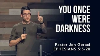 Ephesians 5:5-20, You Once WERE Darkness