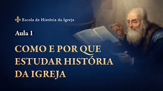 Aula 1: Como e por que estudar História da Igreja