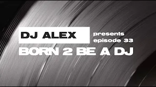 DJ ALEX pres. Born 2 Be A DJ ep. 33 [VINYL SESSION] 2024-05-01 V2