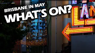 What's on in MAY in BRISBANE?