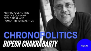Dipesh Chakrabarty: »Anthropocene Time and the Clash of Geological and Human-Historical Time«