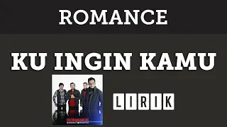 Romance - Ku Ingin Kamu [Lirik]