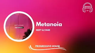 [𝗣𝗿𝗼𝗴𝗿𝗲𝘀𝘀𝗶𝘃𝗲 𝗛𝗼𝘂𝘀𝗲] Metanoia - MSFT & CH4D [EDM Buzz Records]