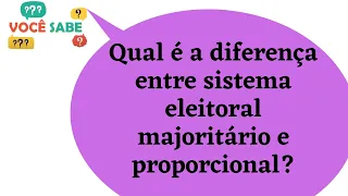 Qual é a diferença entre sistema eleitoral majoritário e proporcional?