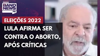 Lula: "Sou contra o aborto"