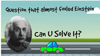 Question that almost fooled Einstein
