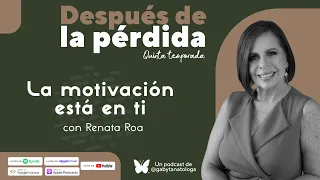 La motivación está en ti | Podcast | T5e3 | Gaby Tanatóloga con Renata Roa