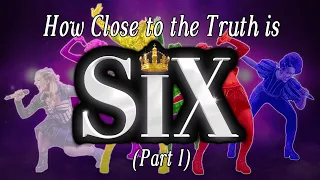 How Close to the Truth is Six The Musical? (Part 1)