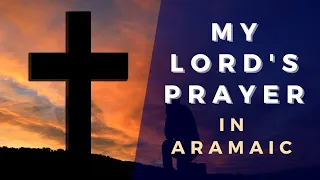 My Lord's Prayer in Aramaic | Meditation | Music Chant | Receive Miracles of the  Holy Spirit