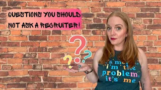 Questions You Should *NOT* Ask A Recruiter!