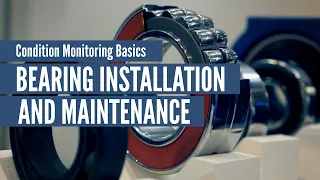 Condition Monitoring Basics: Bearing Installation and Maintenance