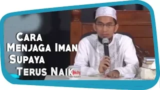 Cara Menjaga Iman Supaya Naik Dan Tak Turun-turun || Ustadz Adi Hidayat Lc MA