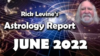 Rick Levine's Astrology Forecast for June 2022: Mixed Progress
