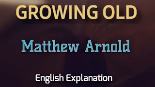 Growing Old | Matthew Arnold | Poem | ENGLISH Explanation| Line by Line | Summary| Word Meanings