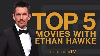 TOP 5: Ethan Hawke Movies