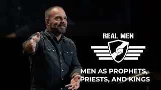 Real Men - Men as Prophets, Priests, and Kings