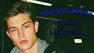 Francisco Lachowski x Sleepwalker {edit}