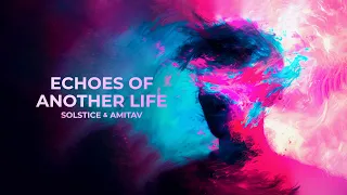 Solstice & Amitav - Echoes Of Another Life (Official Video)