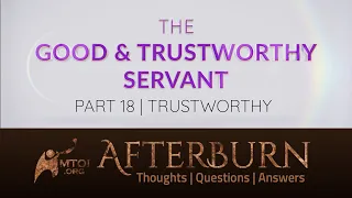 Afterburn | The Good & Trustworthy Servant | Part 18 | Trustworthy