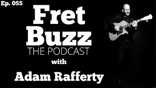 Fingerstyle Guitar, Online Success - Part 2 of 2 (with Adam Rafferty) Ep055