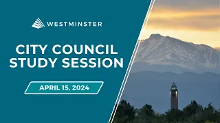 Westminster City Council Study Session | April 15, 2024