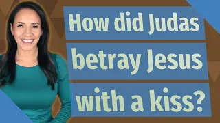 How did Judas betray Jesus with a kiss?