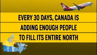 Every 30 days, Canada is adding enough people to fill its entire North