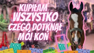 KUPIŁAM WSZYSTKO CZEGO DOTKNĄŁ MÓJ KOŃ