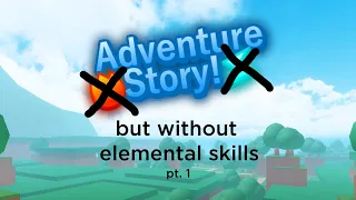 Adventure Story (no elemental skills) - Pt. 1: Starting Out