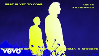 Best Is Yet To Come (with Kyle Reynolds) [Cheyenne Giles Remix]