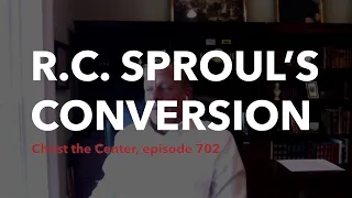 R. C. Sproul's Conversion