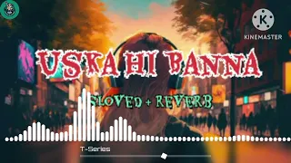 Uska Hi Banna | New Trending Sad Song 🥺 | Solved & Reverb | Emotional Melody"