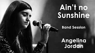 ANGELINA JORDAN (12) "Ain’t No Sunshine"  Band Session Mashup😉