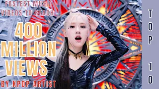 [TOP 10] FASTEST MUSIC VIDEOS BY KPOP ARTISTS TO REACH | 400 MILLION VIEWS