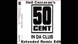 50 Cent- In Da Club (Neil Corcoran's Extended Remix Edit)