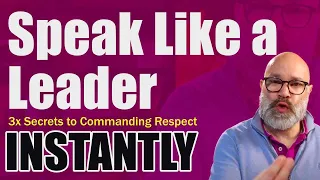 Speak Like a Leader: 3 Secrets to Commanding Respect Instantly