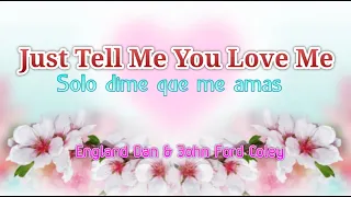 Just Tell Me You Love Me (Lirics)Solo dime que me amas (letra)England Dan & John Ford Coley
