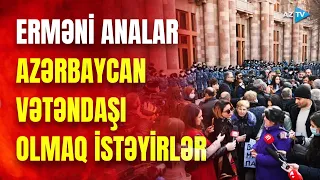 Ermənistanda əsgər anaları üsyan qaldırdı: erməni qadınlar Azərbaycana sığınmaq istəyir