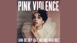 Lana Del Rey - Pink Violence (feat. Melanie Martinez)