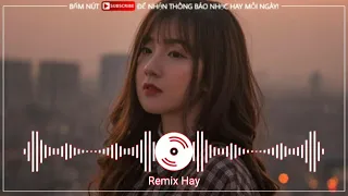 Đã Như Mây Âm Thầm Đợi Chờ (Remix Hay) Nghe Phát Nghiện Luôn