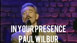 In Your Presence - Paul Wilbur With Lyrics