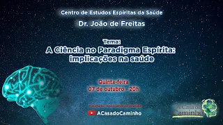 A CIÊNCIA NO PARADIGMA ESPÍRITA: IMPLICAÇÕES NA SAÚDE -- Live de 07.10.2021