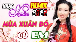 21 Bài XUÂN REMIX Bass Cực Xung Tết 2022 - Ước Nguyện Đầu Xuân, Mùa Xuân Đó Có Em - Thanh Ngân