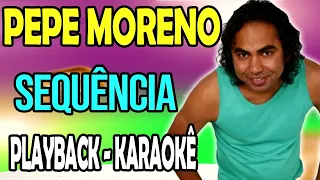 Sequência - Pepe Moreno - Playback Karaokê