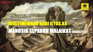 BANI ISRAIL MENGANGGAPNYA MANUSIA SEPARUH MALAIKAT, KEISTIMEWAAN NABI ILYAS YANG JARANG DIKETAHUI