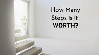 How Many Steps is it Worth?