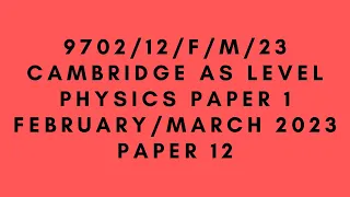 AS LEVEL PHYSICS 9702 PAPER 1 | February/March 2023 | Paper 12 | 9702/12/F/M/23 | SOLVED