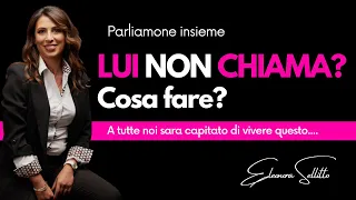 Lui non ti chiama? Cosa fare?